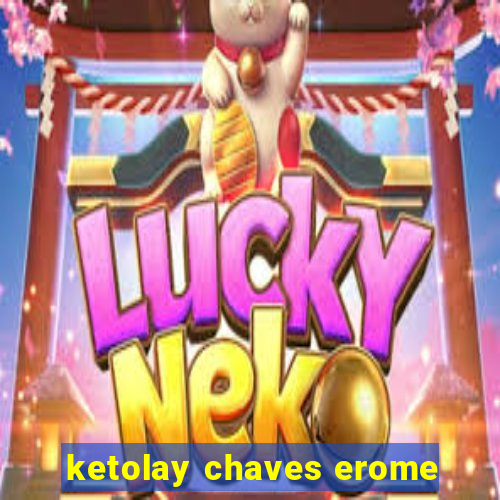 ketolay chaves erome